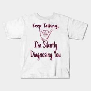 keep talking, im silently diagnosing you" - Funny Kids T-Shirt